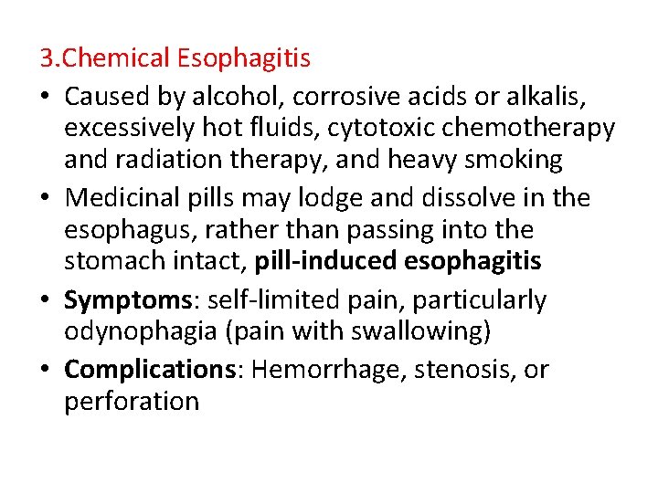 3. Chemical Esophagitis • Caused by alcohol, corrosive acids or alkalis, excessively hot fluids,