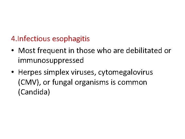 4. Infectious esophagitis • Most frequent in those who are debilitated or immunosuppressed •