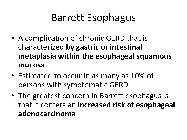 Barrett Esophagus • A complication of chronic GERD that is characterized by gastric or