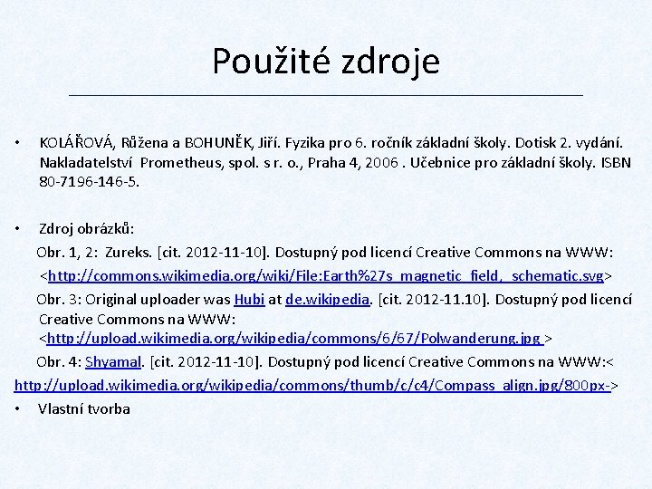 Použité zdroje • KOLÁŘOVÁ, Růžena a BOHUNĚK, Jiří. Fyzika pro 6. ročník základní školy.