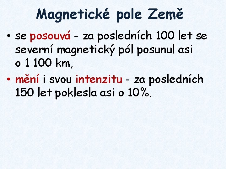 Magnetické pole Země • se posouvá - za posledních 100 let se severní magnetický