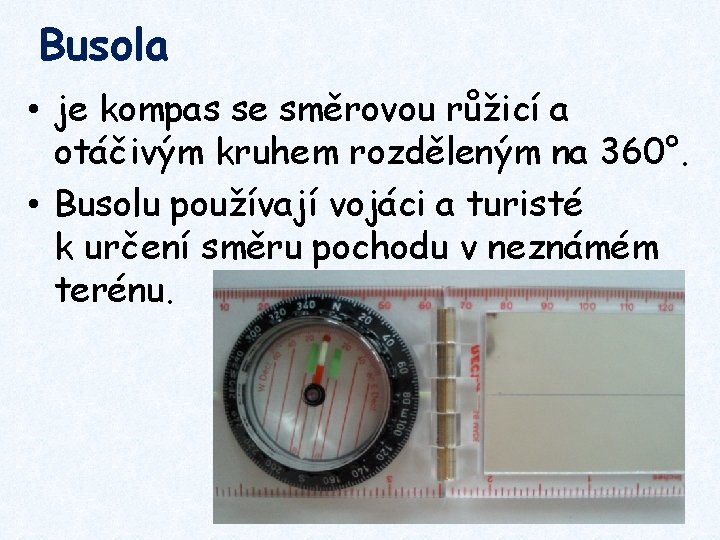 Busola • je kompas se směrovou růžicí a otáčivým kruhem rozděleným na 360°. •