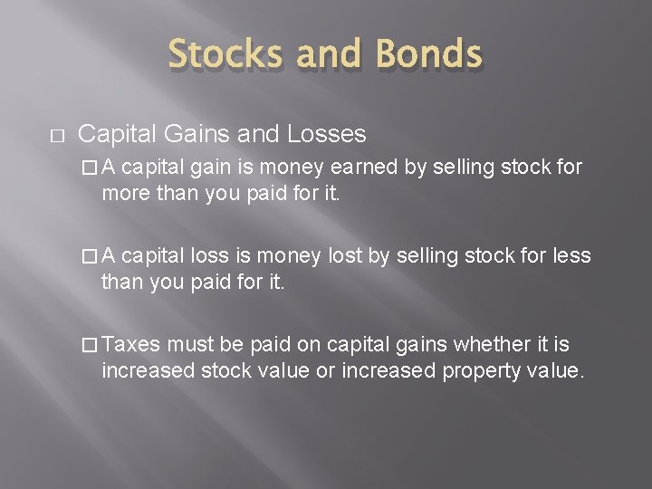 Stocks and Bonds � Capital Gains and Losses �A capital gain is money earned