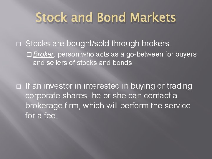Stock and Bond Markets � Stocks are bought/sold through brokers. � Broker: person who