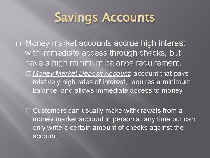 Savings Accounts � Money market accounts accrue high interest with immediate access through checks,