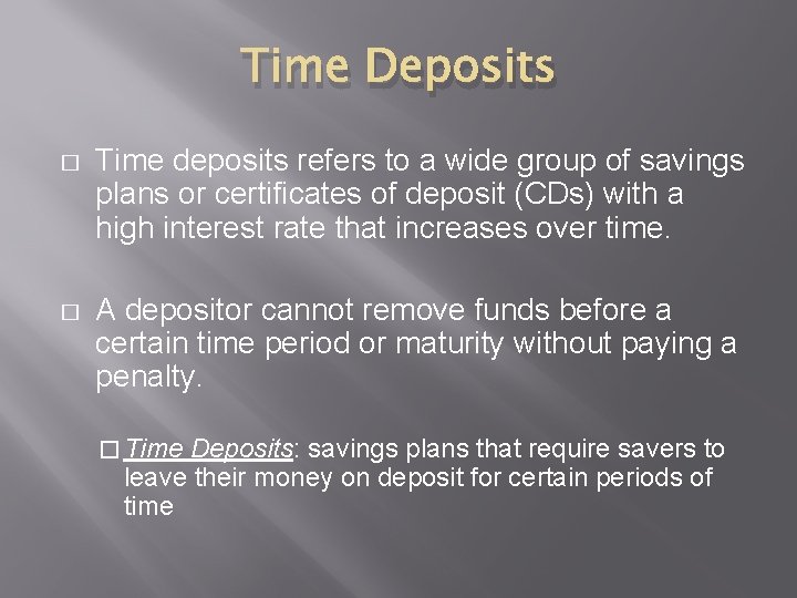 Time Deposits � Time deposits refers to a wide group of savings plans or