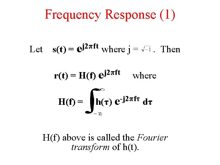 Frequency Response (1) Let s(t) = ej 2πft where j = r(t) = H(f)