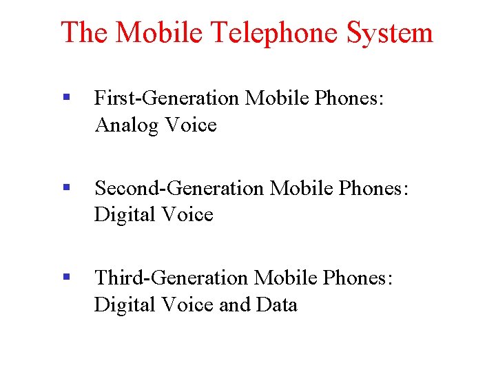 The Mobile Telephone System § First-Generation Mobile Phones: Analog Voice § Second-Generation Mobile Phones: