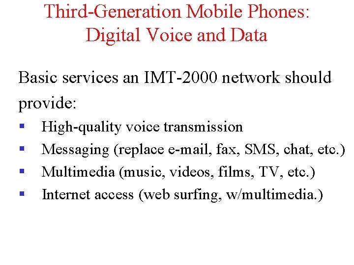 Third-Generation Mobile Phones: Digital Voice and Data Basic services an IMT-2000 network should provide: