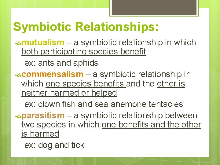 Symbiotic Relationships: mutualism – a symbiotic relationship in which both participating species benefit ex: