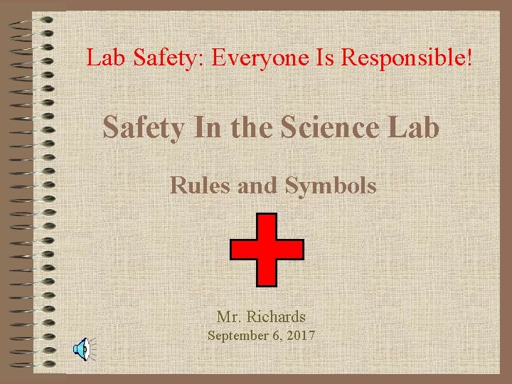 Lab Safety: Everyone Is Responsible! Safety In the Science Lab Rules and Symbols Mr.