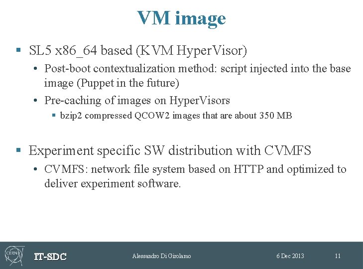 VM image § SL 5 x 86_64 based (KVM Hyper. Visor) • Post-boot contextualization VM image § SL 5 x 86_64 based (KVM Hyper. Visor) • Post-boot contextualization