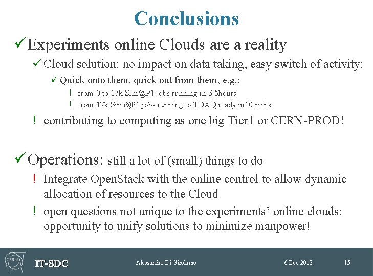 Conclusions ü Experiments online Clouds are a reality ü Cloud solution: no impact on Conclusions ü Experiments online Clouds are a reality ü Cloud solution: no impact on