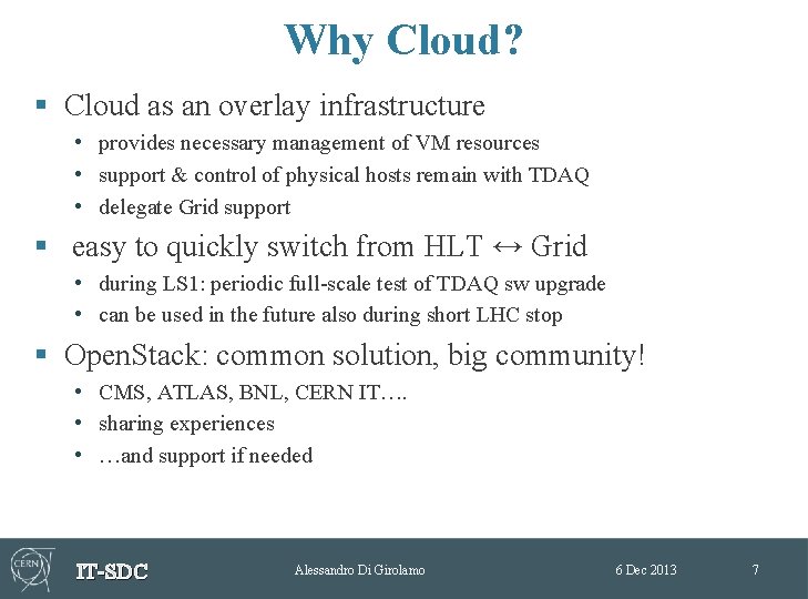 Why Cloud? § Cloud as an overlay infrastructure • provides necessary management of VM Why Cloud? § Cloud as an overlay infrastructure • provides necessary management of VM