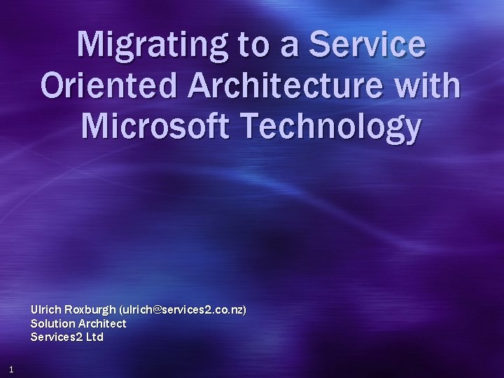 Migrating to a Service Oriented Architecture with Microsoft Technology Ulrich Roxburgh (ulrich@services 2. co.