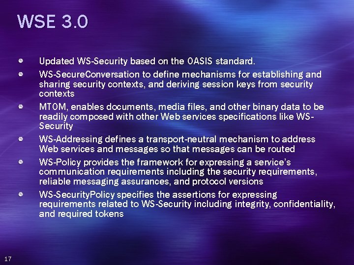 WSE 3. 0 Updated WS-Security based on the OASIS standard. WS-Secure. Conversation to define