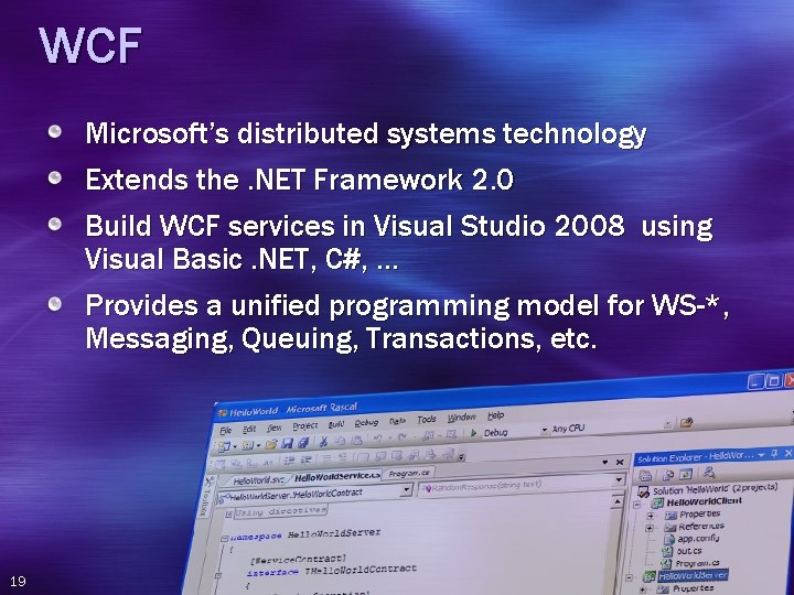 WCF Microsoft’s distributed systems technology Extends the. NET Framework 2. 0 Build WCF services