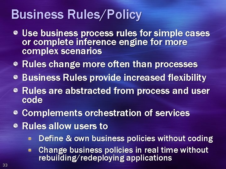 Business Rules/Policy Use business process rules for simple cases or complete inference engine for