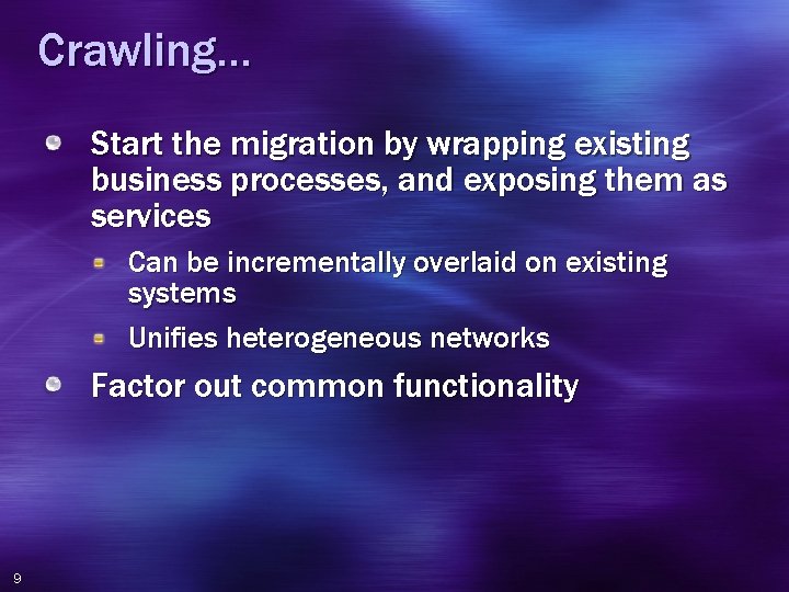 Crawling… Start the migration by wrapping existing business processes, and exposing them as services