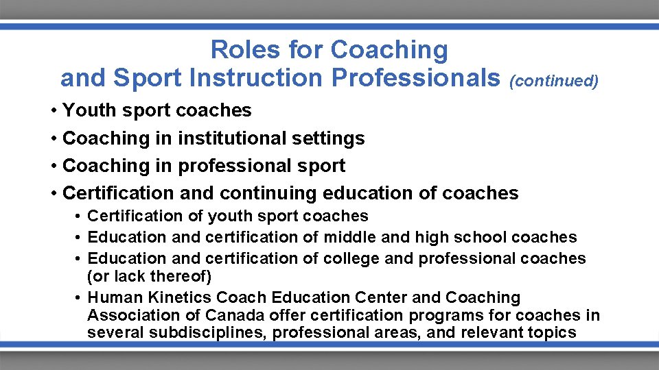 Roles for Coaching and Sport Instruction Professionals (continued) • Youth sport coaches • Coaching