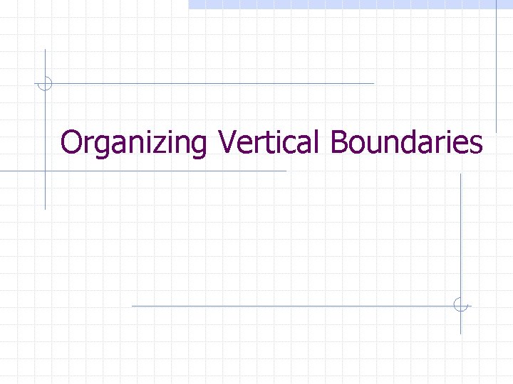 Organizing Vertical Boundaries 