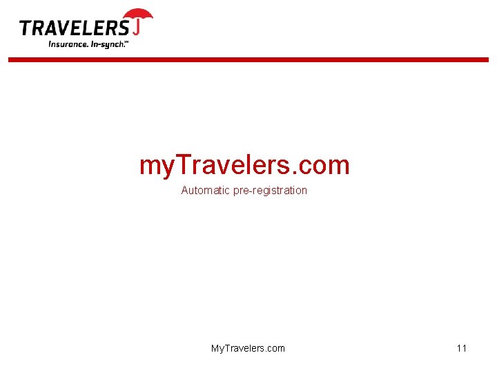 my. Travelers. com Automatic pre-registration My. Travelers. com 11 