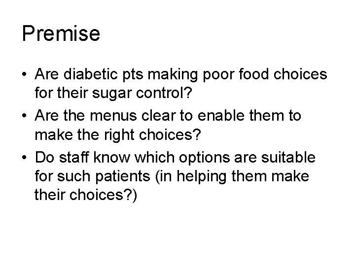 Premise • Are diabetic pts making poor food choices for their sugar control? •