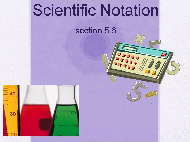 Scientific Notation section 5. 6 