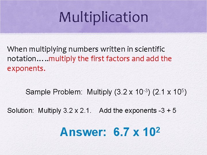 Multiplication When multiplying numbers written in scientific notation…. . multiply the first factors and