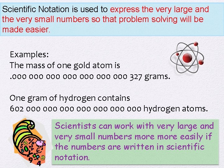 Scientific Notation is used to express the very large and the very small numbers