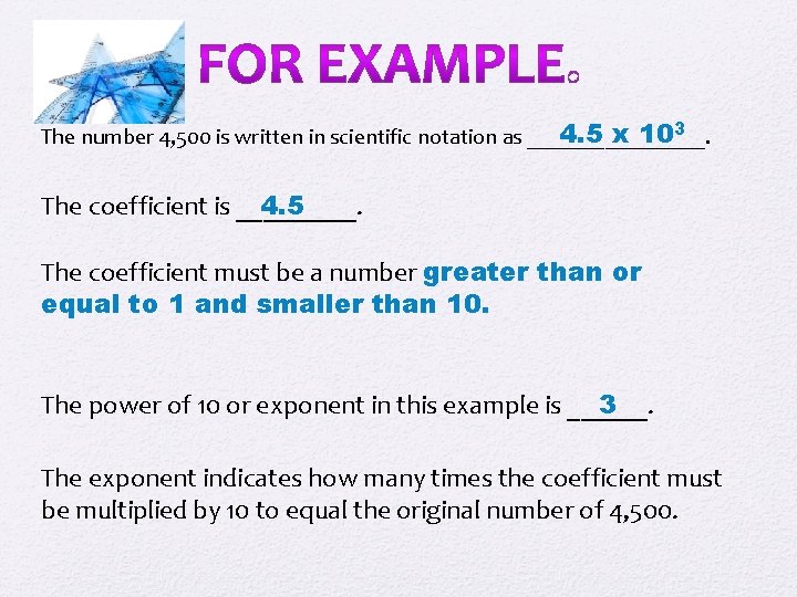 4. 5 x 103 The number 4, 500 is written in scientific notation as