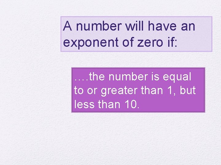 A number will have an exponent of zero if: …. the number is equal