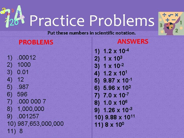 Practice Problems Put these numbers in scientific notation. PROBLEMS 1). 00012 2) 1000 3)