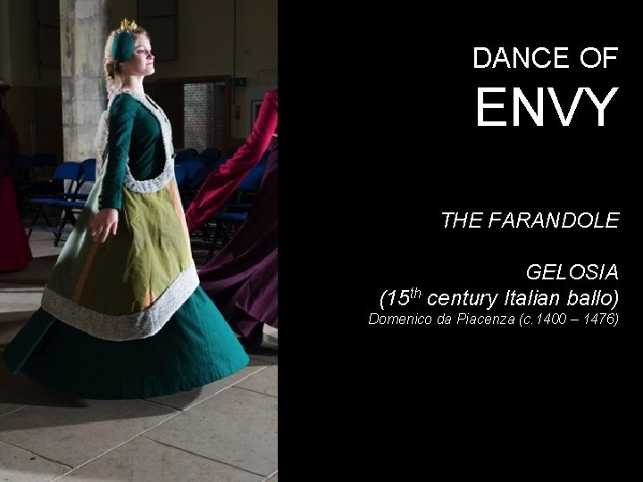 DANCE OF ENVY THE FARANDOLE GELOSIA (15 th century Italian ballo) Domenico da Piacenza