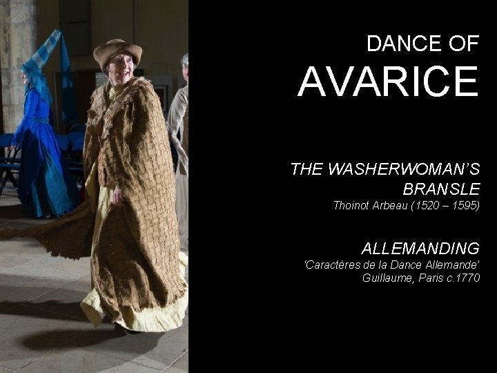 DANCE OF AVARICE THE WASHERWOMAN’S BRANSLE Thoinot Arbeau (1520 – 1595) ALLEMANDING ‘Caractères de