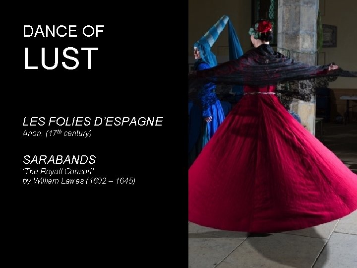 DANCE OF LUST LES FOLIES D’ESPAGNE Anon. (17 th century) SARABANDS ‘The Royall Consort’