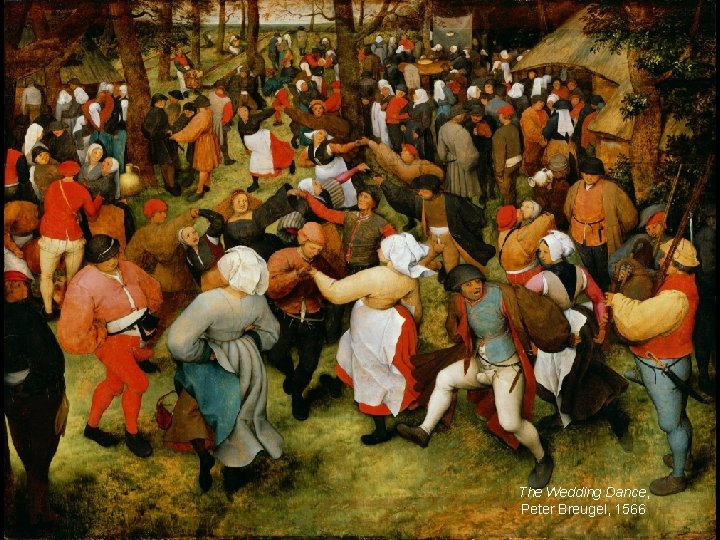 The Wedding Dance, Peter Breugel, 1566 