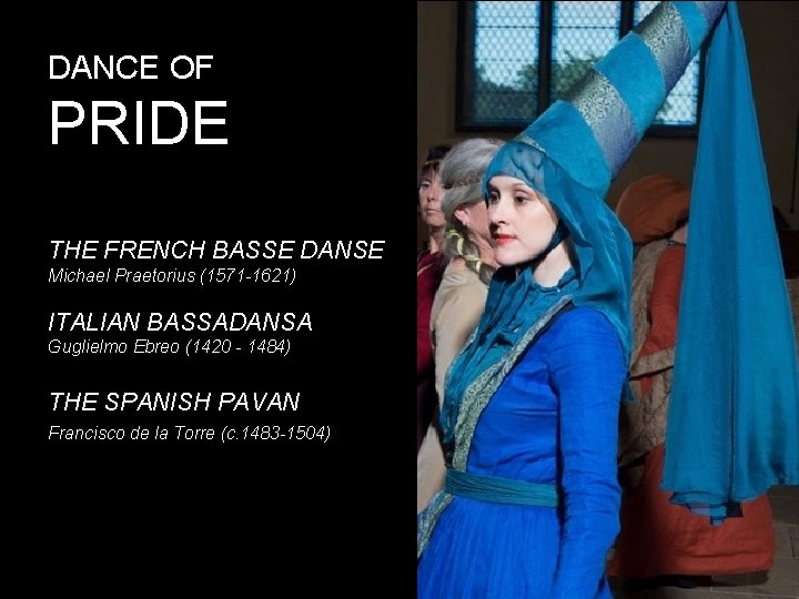 DANCE OF PRIDE THE FRENCH BASSE DANSE Michael Praetorius (1571 -1621) ITALIAN BASSADANSA Guglielmo