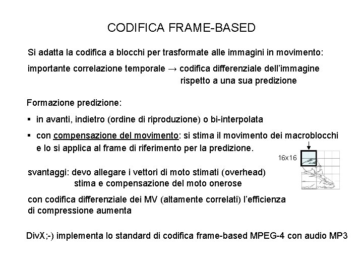 CODIFICA FRAME-BASED Si adatta la codifica a blocchi per trasformate alle immagini in movimento: