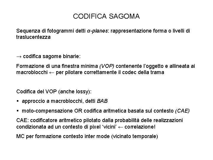 CODIFICA SAGOMA Sequenza di fotogrammi detti α-planes: rappresentazione forma o livelli di traslucentezza →