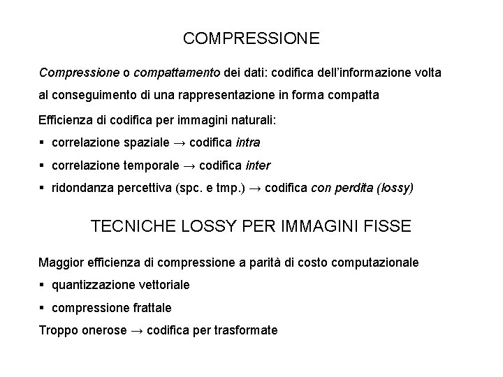 COMPRESSIONE Compressione o compattamento dei dati: codifica dell’informazione volta al conseguimento di una rappresentazione