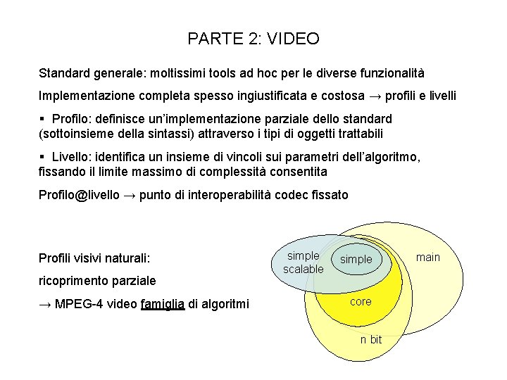 PARTE 2: VIDEO Standard generale: moltissimi tools ad hoc per le diverse funzionalità Implementazione