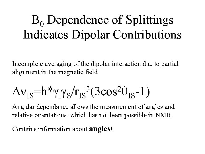 B 0 Dependence of Splittings Indicates Dipolar Contributions Incomplete averaging of the dipolar interaction
