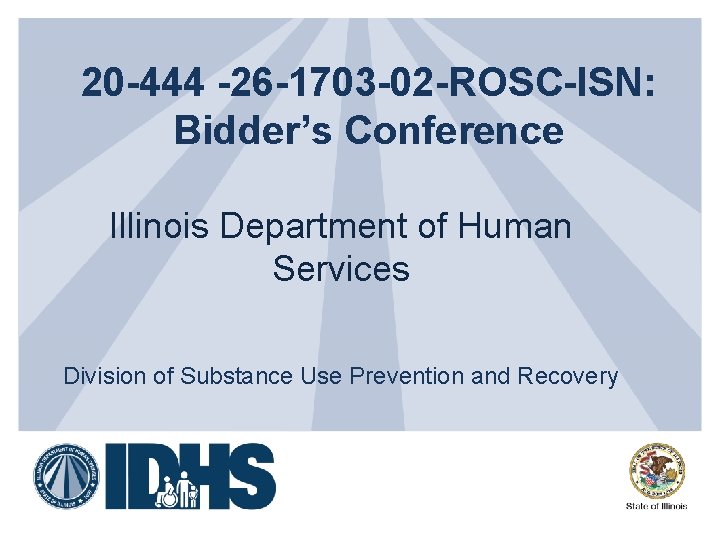 20 -444 -26 -1703 -02 -ROSC-ISN: Bidder’s Conference Illinois Department of Human Services Division