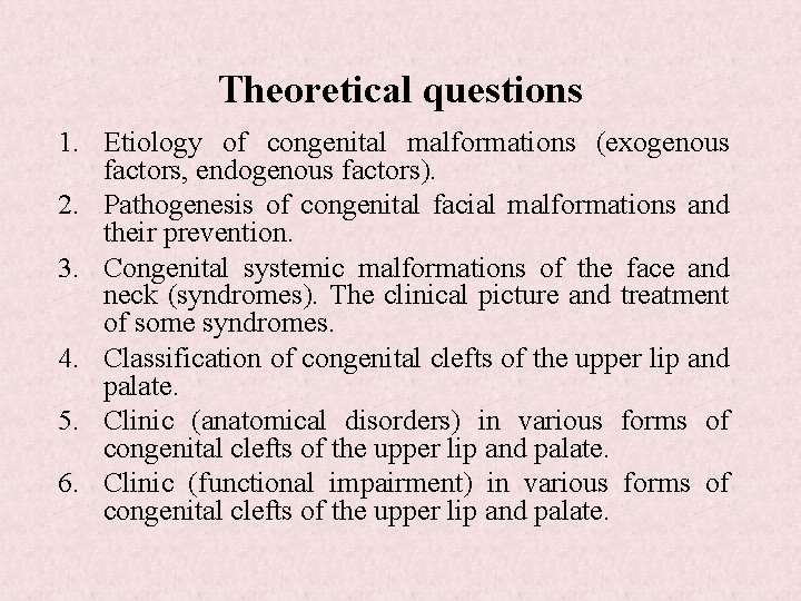 Theoretical questions 1. Etiology of congenital malformations (exogenous factors, endogenous factors). 2. Pathogenesis of