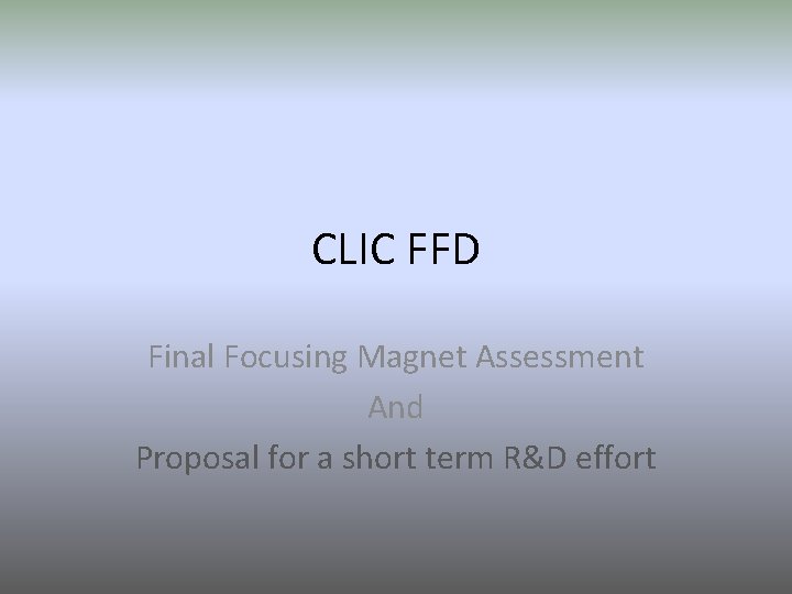 CLIC FFD Final Focusing Magnet Assessment And Proposal for a short term R&D effort