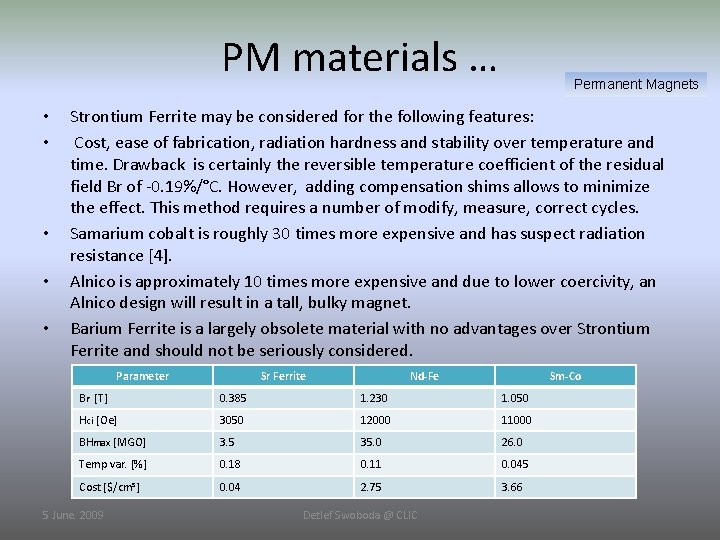 PM materials … • • • Permanent Magnets Strontium Ferrite may be considered for