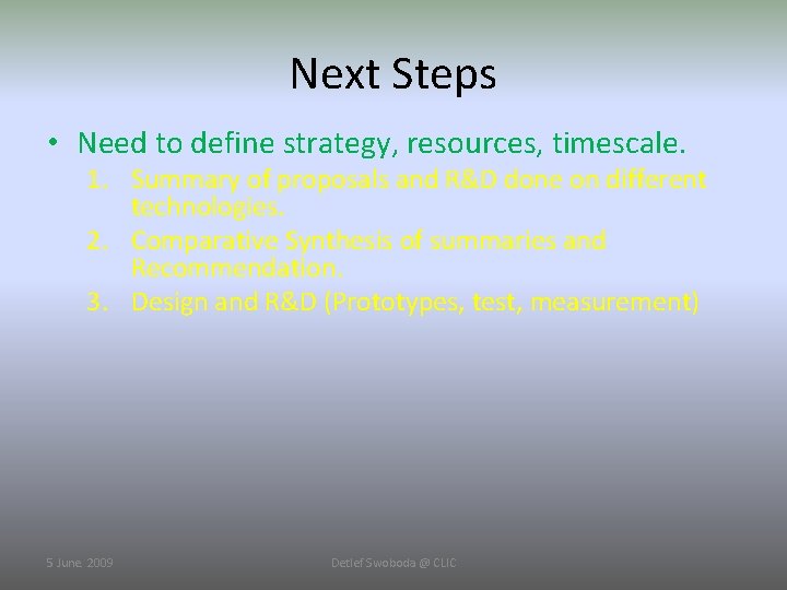 Next Steps • Need to define strategy, resources, timescale. 1. Summary of proposals and
