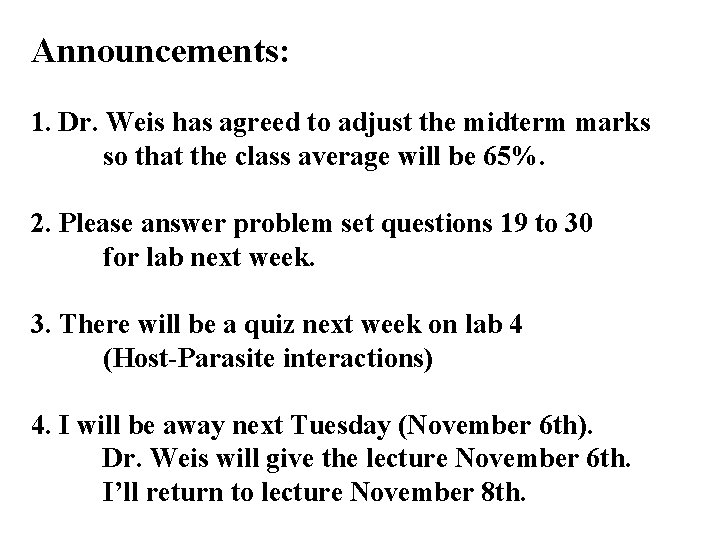 Announcements: 1. Dr. Weis has agreed to adjust the midterm marks so that the