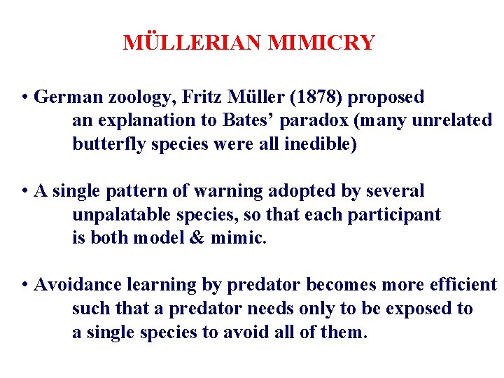 MÜLLERIAN MIMICRY • German zoology, Fritz Müller (1878) proposed an explanation to Bates’ paradox